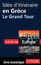 Couverture du livre « Idée d'itinéraire en Grèce ; le Grand Tour » de  aux éditions Ulysse