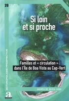 Couverture du livre « Si loin et si proche ; familles et circulation dans l'île de Boa Vista au Cap-Vert » de Andrea De Lobo aux éditions Academia