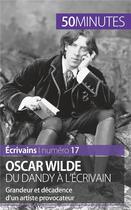 Couverture du livre « Oscar Wilde du dandy à l'écrivain : grandeur et décadence d'un artiste provocateur » de Herve Romain aux éditions 50minutes.fr