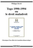Couverture du livre « Togo 1990-1994 ou le droit maladroit ; chronique d'un effort de transition démocratique » de Philippe David aux éditions Karthala
