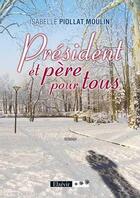 Couverture du livre « Président et père pour tous » de Isabelle Piollat-Moulin aux éditions Elzevir