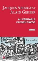 Couverture du livre « Au véritable french tacos » de Alain Gerber et Jacques Aboucaya aux éditions Ramsay