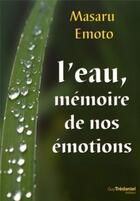Couverture du livre « L'eau, mémoire de nos émotions » de Masaru Emoto aux éditions Guy Trédaniel
