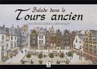 Couverture du livre « Balade dans le Tours ancien avec Claude Berthelot, peintre-imagier » de Claude Berthelot aux éditions Editions Sutton