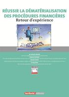 Couverture du livre « Réussir la dématérialisation des procédures financières ; retour d'expérience » de Nathalie Biquard et Stephane Halbique et Mickael Le Bour aux éditions Territorial