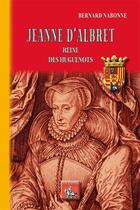 Couverture du livre « Jeanne d'Albret ; reine des huguenots » de Bernard Nadonne aux éditions Editions Des Regionalismes