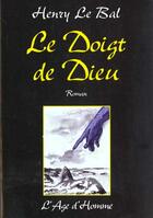 Couverture du livre « Le doigt de Dieu » de Henry Le Bal aux éditions L'age D'homme