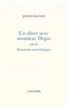 Couverture du livre « Un diner avec monsieur degas - suivi de souvenirs anecdotiques » de Raunay Jeanne aux éditions L'echoppe