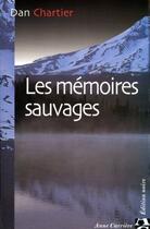 Couverture du livre « Les mémoires sauvages » de Dan Chartier aux éditions Anne Carriere