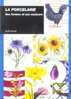 Couverture du livre « La porcelaine : ses formes et ses couleurs » de Aude Creuze aux éditions Ulisse