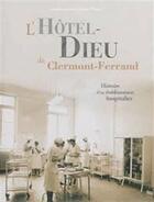 Couverture du livre « L'hotel-dieu de clermont-ferrand - histoire d'un etablissement hospitalier » de Bernard Dompnier aux éditions Pu De Clermont Ferrand