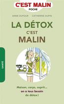 Couverture du livre « La détox, c'est malin ; maison, corps, esprit... on a tous besoin de détox ! » de Anne Dufour et Catherine Dupin aux éditions Quotidien Malin