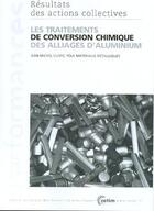 Couverture du livre « Les traitements de conversion chimique des alliages d'aluminium resultats des actions collectives pe » de Jean-Michel Cuntz aux éditions Cetim