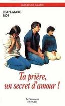 Couverture du livre « Ta priere, un secret d'amour ! » de Jean-Marc Bot aux éditions Jubile