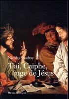 Couverture du livre « Toi, Caïphe, juge de Jésus » de Nicolas Saudray aux éditions Michel De Maule