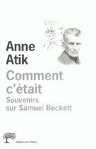 Couverture du livre « Comment c'etait. souvenirs sur samuel beckett » de Anne Atik aux éditions Editions De L'olivier