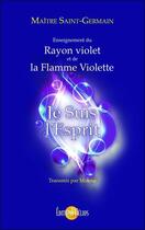 Couverture du livre « Je suis l'esprit ; enseignement du rayon violet et de la flamme violette » de Mirena aux éditions Helios