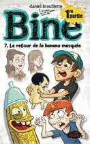 Couverture du livre « Bine t.7 ; le retour de la banane masquée t.1 » de Daniel Brouillette aux éditions Les Malins