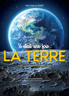 Couverture du livre « Il était une fois... la Terre : Petite autobiographie d'une planète » de Jean-Luc Vezinet et Nane Vezinet aux éditions Autre Reg'art