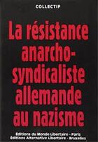 Couverture du livre « La resistance anarcho-syndicaliste allemande au nazisme » de  aux éditions Le Monde Libertaire