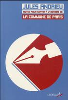 Couverture du livre « Notes pour servir à l'histoire de la Commune de Paris » de Jules Andrieu aux éditions Libertalia