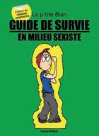Couverture du livre « Guide de survie en milieu sexiste » de Blan et Galou aux éditions Blandine Lacour