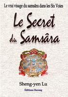 Couverture du livre « Le secret du samsâra ; Le vrai visage du samsâra dans les six voies » de Sheng-Yen Lu aux éditions Darong