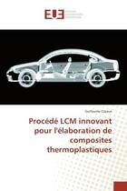 Couverture du livre « Procede LCM innovant pour l'elaboration de composites thermoplastiques » de Guillaume Cazaux aux éditions Editions Universitaires Europeennes