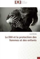 Couverture du livre « Le dih et la protection des femmes et des enfants » de Ndomby Laura aux éditions Editions Universitaires Europeennes