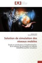 Couverture du livre « Solution de simulation des reseaux mobiles - etude et contribution a l'implementation de la solution » de Elorf/Benaila aux éditions Editions Universitaires Europeennes