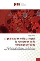 Couverture du livre « Signalisation cellulaire par le recepteur de la thrombopoietine » de Chaligne-R aux éditions Editions Universitaires Europeennes