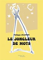 Couverture du livre « Le jongleur de mots » de Philippe Jeannin aux éditions Baudelaire