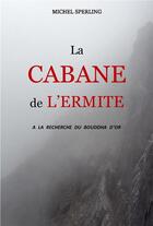 Couverture du livre « La cabane de l'ermite - a la recherche du bouddha d'or » de Sperling Michel aux éditions Librinova