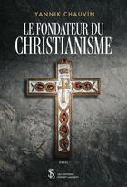 Couverture du livre « Le fondateur du christianisme » de Yannick Chauvin aux éditions Sydney Laurent