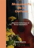 Couverture du livre « Monuments de la guitare ; répertoire guitaristique de niveau intermédiaire » de Colette Mourey aux éditions Bookelis