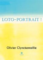 Couverture du livre « Loto-portrait ! » de Clynckemaillie O. aux éditions Le Lys Bleu