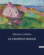 Couverture du livre « LE CHAPELET ROUGE » de Maurice Leblanc aux éditions Culturea
