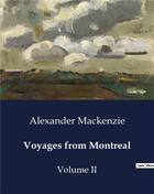 Couverture du livre « Voyages from Montreal : Volume II » de Alexander Mackenzie aux éditions Culturea