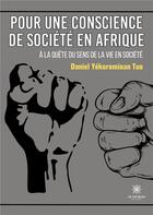 Couverture du livre « Pour une conscience de société en Afrique : À la quête du sens de la vie en société » de Daniel Yekorominan T aux éditions Le Lys Bleu