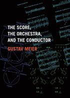 Couverture du livre « The Score, the Orchestra, and the Conductor » de Meier Gustav aux éditions Editions Racine