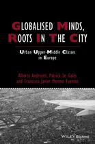 Couverture du livre « Globalised Minds, Roots in the City » de Alberta Andreotti et Patrick Le Gal?S et Francisco Javier Moreno-Fuentes aux éditions Wiley-blackwell