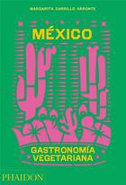 Couverture du livre « México gastromomía vegetariana » de Margarita Carrillo Arronte aux éditions Phaidon Press
