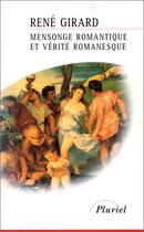 Couverture du livre « Mensonge romantique et vérité romanesque » de Rene Girard aux éditions Pluriel