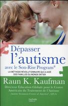 Couverture du livre « Dépasser l'autisme avec le Son-Rise Program » de Raun K. Kaufman aux éditions Hachette Pratique