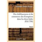 Couverture du livre « Histoire philosophique et politique des établissemens et du commerce des Européens : dans les deux Indes. Tome 2 » de Raynal G-T. aux éditions Hachette Bnf