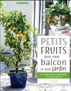 Couverture du livre « Petits fruits pour mon balcon et mon jardin ; 50 plantations gourmandes à la portée de tous » de Serge Schall aux éditions Larousse