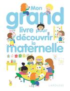 Couverture du livre « Mon grand livre pour découvrir la maternelle » de Ninie aux éditions Larousse