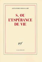 Couverture du livre « S. ou l'espérance de vie » de Alexandre Diego Gary aux éditions Gallimard