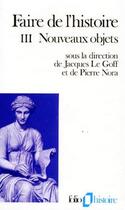 Couverture du livre « Faire de l'histoire t.3 ; nouveaux projets » de Jacques Le Goff et Pierre Nora aux éditions Gallimard