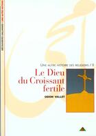 Couverture du livre « Le dieu du croissant fertile » de Odon Vallet aux éditions Gallimard